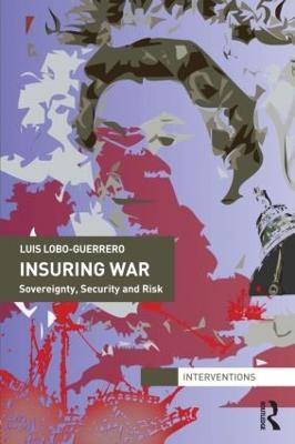 Insuring War: Sovereignty, Security and Risk - Luis Lobo-Guerrero - cover