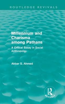 Millennium and Charisma Among Pathans (Routledge Revivals): A Critical Essay in Social Anthropology - Akbar Ahmed - cover
