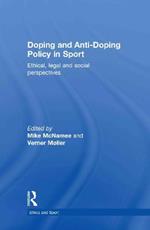 Doping and Anti-Doping Policy in Sport: Ethical, Legal and Social Perspectives