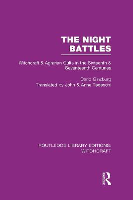 The Night Battles (RLE Witchcraft): Witchcraft and Agrarian Cults in the Sixteenth and Seventeenth Centuries - Carlo Ginzburg - cover