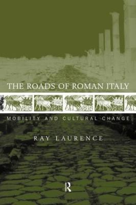 The Roads of Roman Italy: Mobility and Cultural Change - Ray Laurence - cover