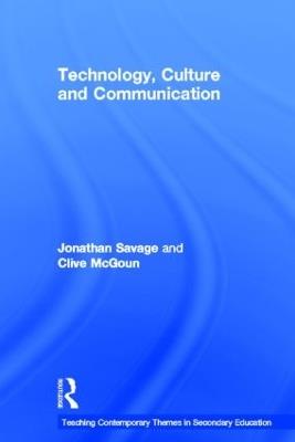 Teaching Contemporary Themes in Secondary Education: Technology, Culture and Communication - Jonathan Savage,Clive McGoun - cover