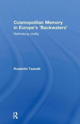 Cosmopolitan Memory in Europe's 'Backwaters': Rethinking civility - Rodanthi Tzanelli - cover