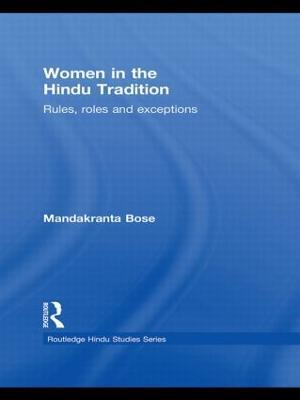 Women in the Hindu Tradition: Rules, Roles and Exceptions - Mandakranta Bose - cover