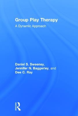 Group Play Therapy: A Dynamic Approach - Daniel S. Sweeney,Jennifer Baggerly,Dee C. Ray - cover
