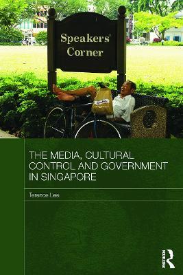 The Media, Cultural Control and Government in Singapore - Terence Lee - cover