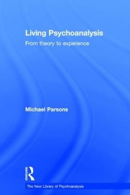 Living Psychoanalysis: From theory to experience - Michael Parsons - cover