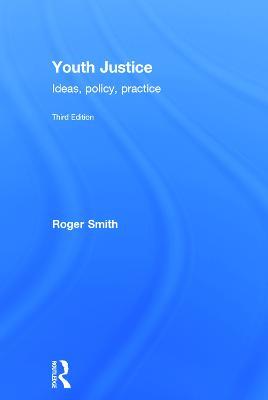 Youth Justice: Ideas, Policy, Practice - Roger Smith - cover