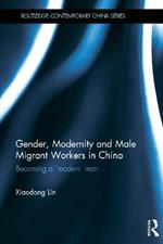 Gender, Modernity and Male Migrant Workers in China: Becoming a 'Modern' Man