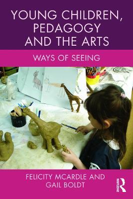 Young Children, Pedagogy and the Arts: Ways of Seeing - cover