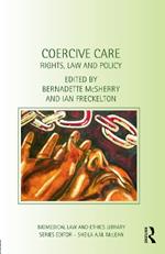 Coercive Care: Rights, Law and Policy