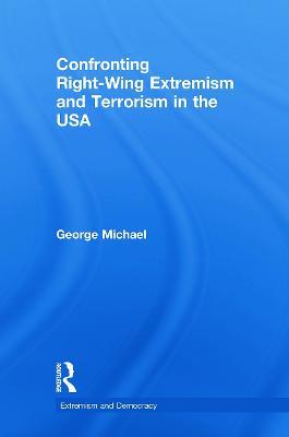 Confronting Right Wing Extremism and Terrorism in the USA - George Michael - cover