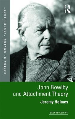 John Bowlby and Attachment Theory - Jeremy Holmes - cover
