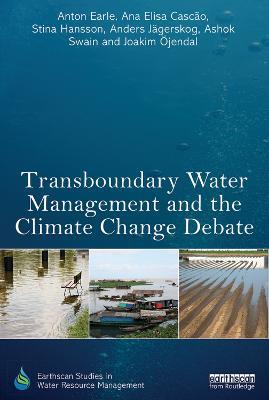 Transboundary Water Management and the Climate Change Debate - Anton Earle,Ana Elisa Cascao,Stina Hansson - cover