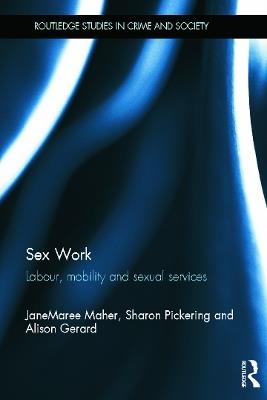 Sex Work: Labour, Mobility and Sexual Services - JaneMaree Maher,Sharon Pickering,Alison Gerard - cover