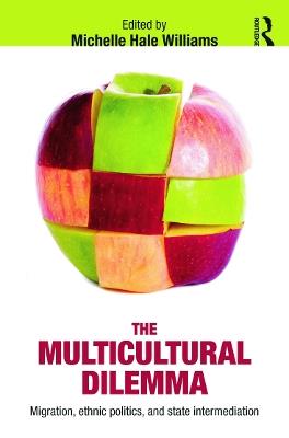 The Multicultural Dilemma: Migration, Ethnic Politics, and State Intermediation - cover