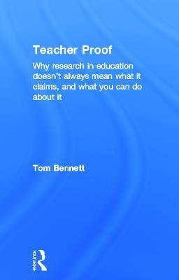 Teacher Proof: Why research in education doesn’t always mean what it claims, and what you can do about it - Tom Bennett - cover