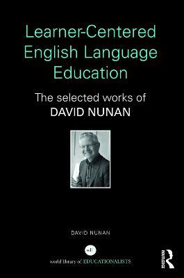 Learner-Centered English Language Education: The Selected Works of David Nunan - David Nunan - cover