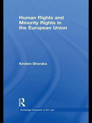Human Rights and Minority Rights in the European Union - Kirsten Shoraka - cover
