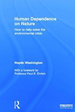 Human Dependence on Nature: How to Help Solve the Environmental Crisis