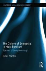 The Culture of Enterprise in Neoliberalism: Specters of Entrepreneurship