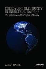 Energy and Electricity in Industrial Nations: The Sociology and Technology of Energy
