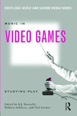 Music In Video Games: Studying Play - cover