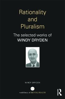 Rationality and Pluralism: The selected works of Windy Dryden - Windy Dryden - cover