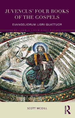 Juvencus' Four Books of the Gospels: Evangeliorum Libri Quattuor - Scott McGill - cover