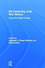 De-Centering Cold War History: Local and Global Change