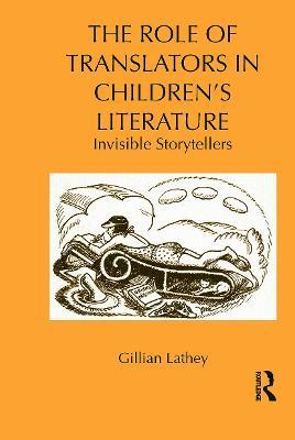 The Role of Translators in Children's Literature: Invisible Storytellers - Gillian Lathey - cover