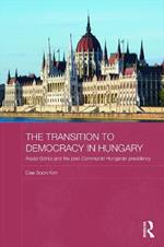 The Transition to Democracy in Hungary: Árpád Göncz and the Post-Communist Hungarian Presidency
