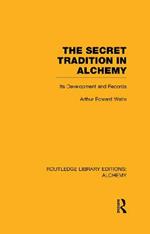 The Secret Tradition in Alchemy: Its Development and Records
