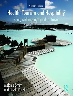 Health, Tourism and Hospitality: Spas, Wellness and Medical Travel - Melanie Smith,Laszlo Puczko - cover