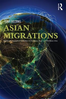 Asian Migrations: Social and Geographical Mobilities in Southeast, East, and Northeast Asia - Tony Fielding - cover