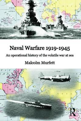 Naval Warfare 1919-45: An Operational History of the Volatile War at Sea - Malcolm H. Murfett - cover