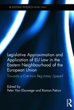 Legislative Approximation and Application of EU Law in the Eastern Neighbourhood of the European Union: Towards a Common Regulatory Space?