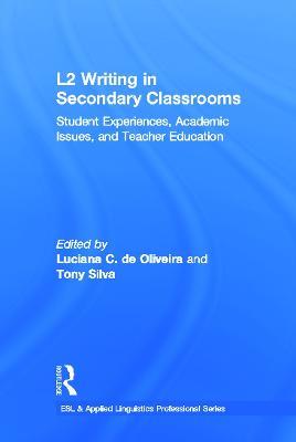 L2 Writing in Secondary Classrooms: Student Experiences, Academic Issues, and Teacher Education - cover