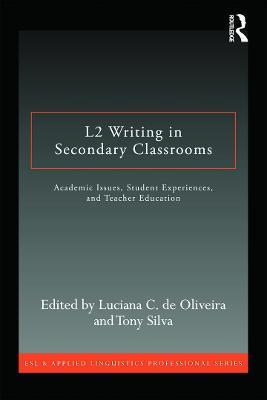 L2 Writing in Secondary Classrooms: Student Experiences, Academic Issues, and Teacher Education - cover