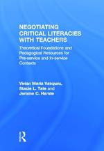 Negotiating Critical Literacies with Teachers: Theoretical Foundations and Pedagogical Resources for Pre-Service and In-Service Contexts