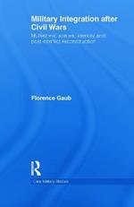 Military Integration after Civil Wars: Multiethnic Armies, Identity and Post-Conflict Reconstruction