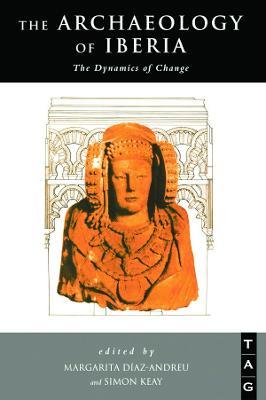 The Archaeology of Iberia: The Dynamics of Change - cover