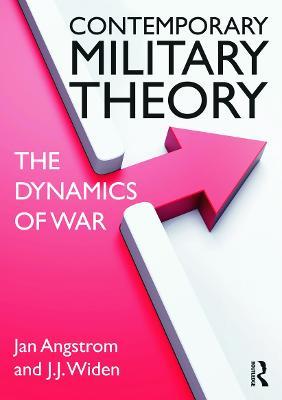 Contemporary Military Theory: The dynamics of war - Jan Angstrom,J.J. Widen - cover