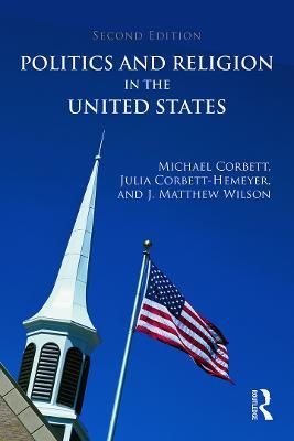 Politics and Religion in the United States - Michael Corbett,Julia Corbett-Hemeyer,J. Matthew Wilson - cover