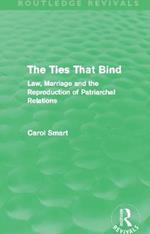 The Ties That Bind (Routledge Revivals): Law, Marriage and the Reproduction of Patriarchal Relations