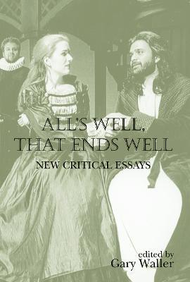 All's Well, That Ends Well: New Critical Essays - cover