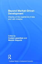 Beyond Market-Driven Development: Drawing on the Experience of Asia and Latin America
