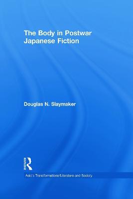 The Body in Postwar Japanese Fiction - Douglas Slaymaker - cover