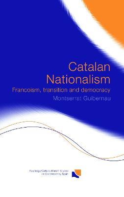 Catalan Nationalism: Francoism, Transition and Democracy - Montserrat Guibernau - cover
