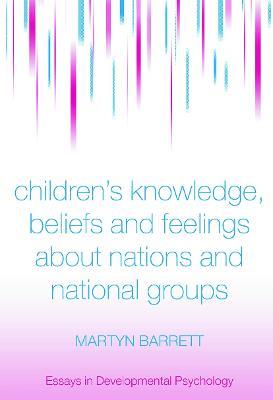 Children's Knowledge, Beliefs and Feelings about Nations and National Groups - Martyn Barrett - cover